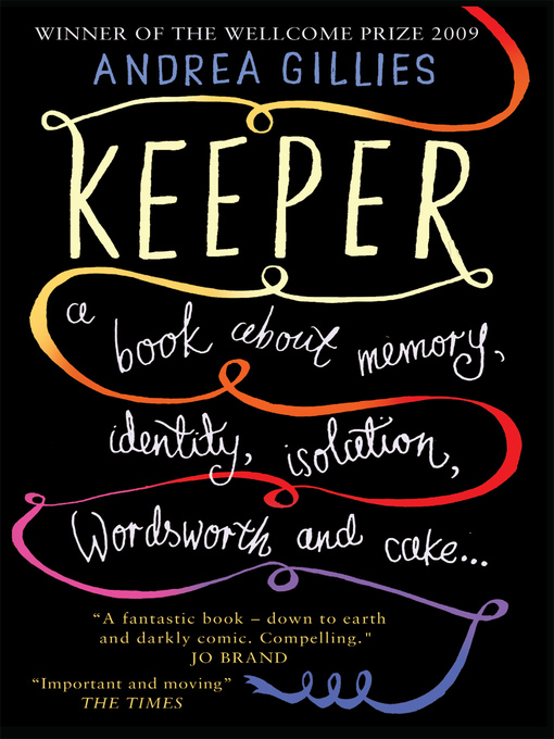 Title details for Keeper--A Book About Memory, Identity, Isolation, Wordsworth and Cake ... by Andrea Gillies - Available